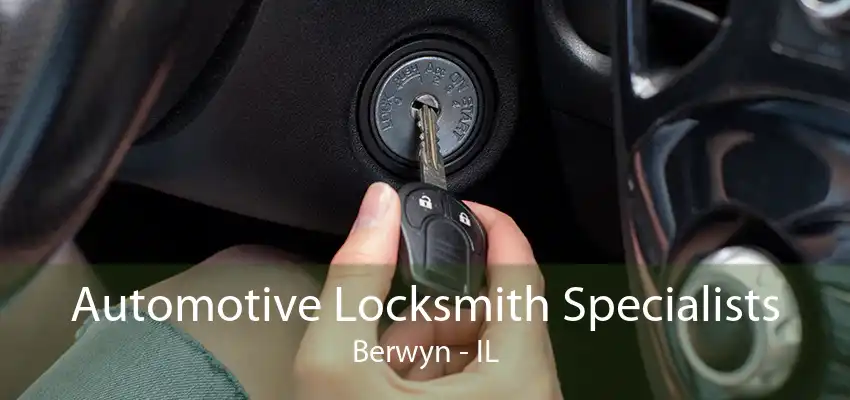 Automotive Locksmith Specialists Berwyn - IL