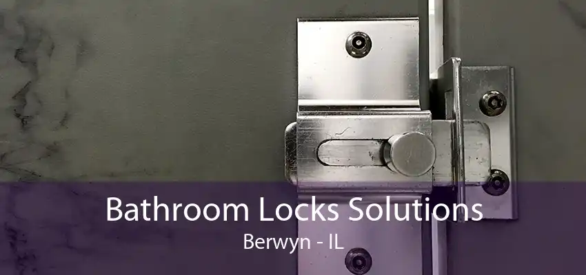 Bathroom Locks Solutions Berwyn - IL