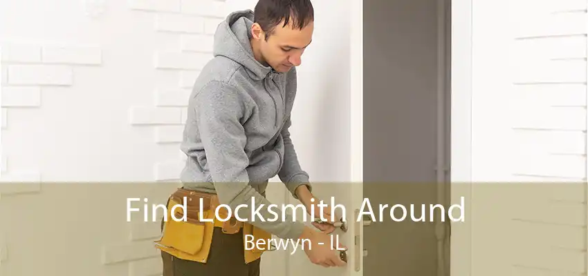 Find Locksmith Around Berwyn - IL