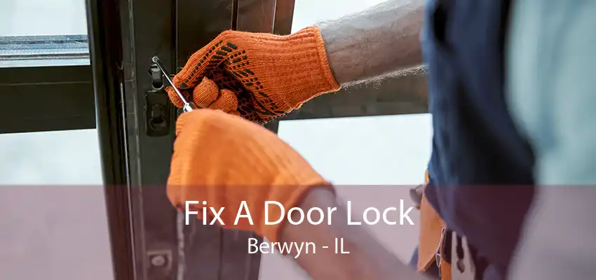 Fix A Door Lock Berwyn - IL