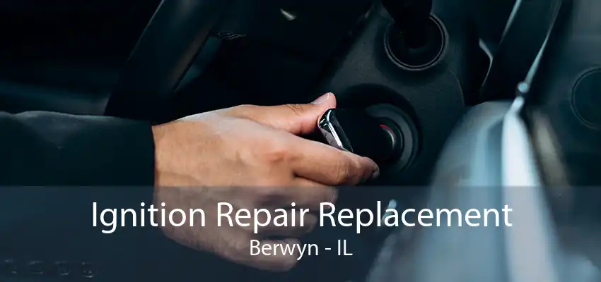 Ignition Repair Replacement Berwyn - IL