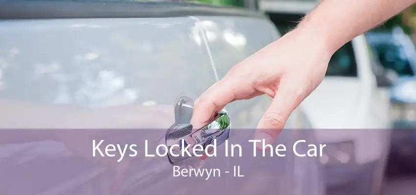 Keys Locked In The Car Berwyn - IL