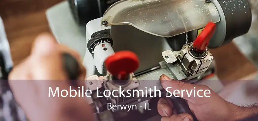 Mobile Locksmith Service Berwyn - IL