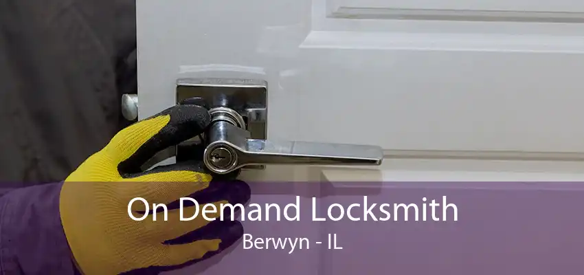 On Demand Locksmith Berwyn - IL